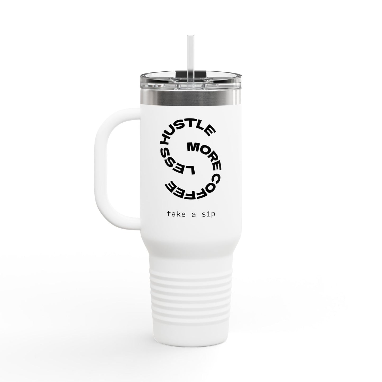 Less Hustle More Coffee, Take a Sip Insulated Travel Mug 40oz | Tumbler