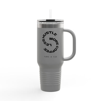 Less Hustle More Coffee, Take a Sip Insulated Travel Mug 40oz | Tumbler