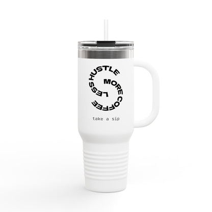 Less Hustle More Coffee, Take a Sip Insulated Travel Mug 40oz | Tumbler